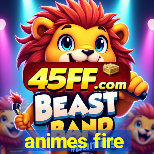 animes fire